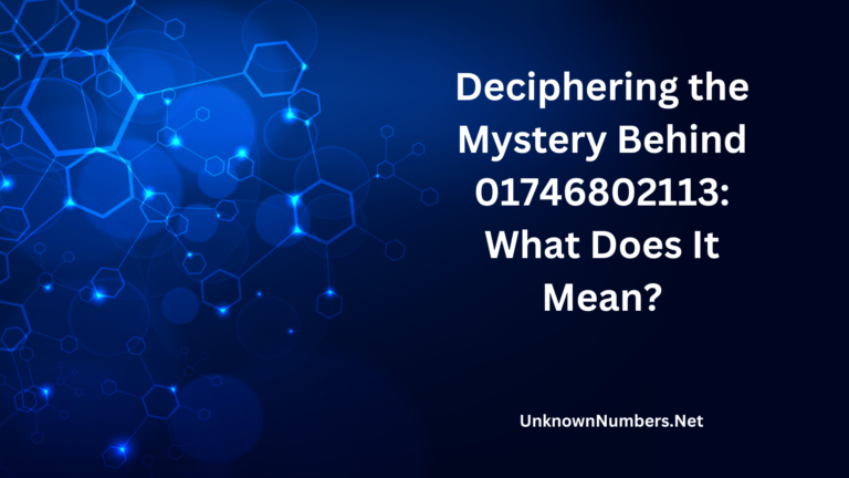 Deciphering the Mystery Behind 01746802113: What Does It Mean?