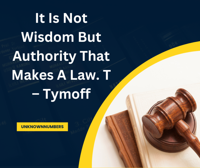 Understand The Law: It Is Not Wisdom But Authority That Makes A Law. T – Tymoff